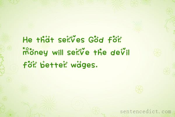 Good sentence's beautiful picture_He that serves God for money will serve the devil for better wages.