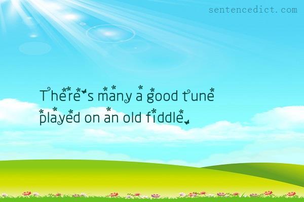 Good sentence's beautiful picture_There's many a good tune played on an old fiddle.