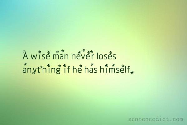 Good sentence's beautiful picture_A wise man never loses anything if he has himself.