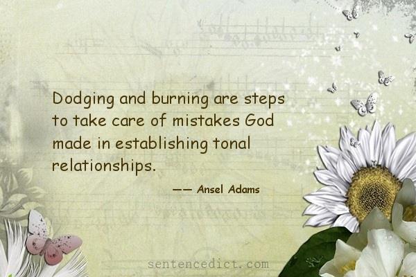 Good sentence's beautiful picture_Dodging and burning are steps to take care of mistakes God made in establishing tonal relationships.