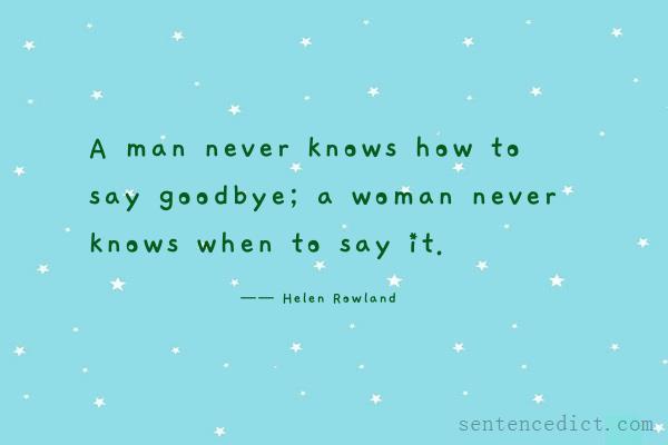 Good sentence's beautiful picture_A man never knows how to say goodbye; a woman never knows when to say it.