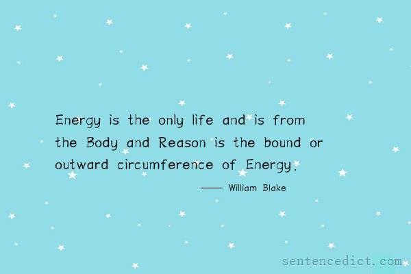 Good sentence's beautiful picture_Energy is the only life and is from the Body and Reason is the bound or outward circumference of Energy.