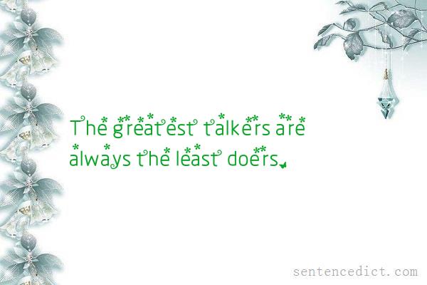 Good sentence's beautiful picture_The greatest talkers are always the least doers.