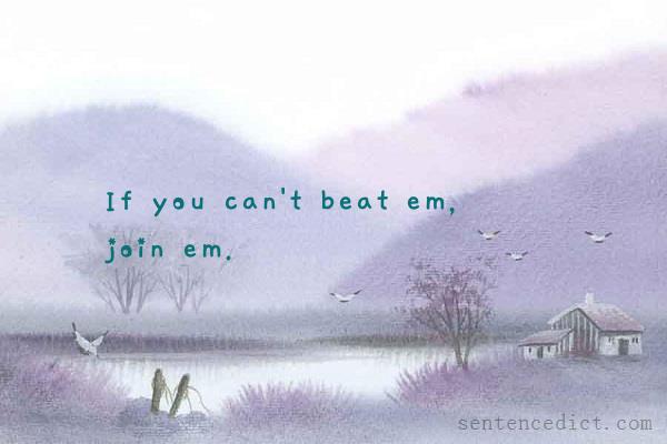 Good sentence's beautiful picture_If you can't beat em, join em.