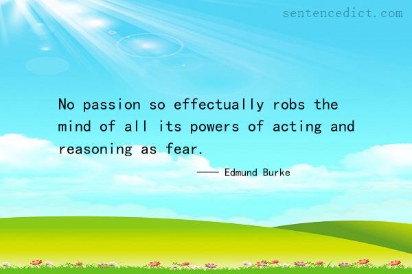 Good sentence's beautiful picture_No passion so effectually robs the mind of all its powers of acting and reasoning as fear.