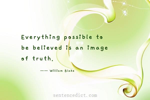 Good sentence's beautiful picture_Everything possible to be believed is an image of truth.