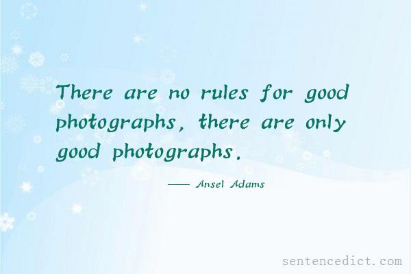 Good sentence's beautiful picture_There are no rules for good photographs, there are only good photographs.