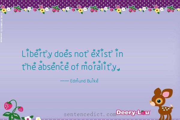 Good sentence's beautiful picture_Liberty does not exist in the absence of morality.