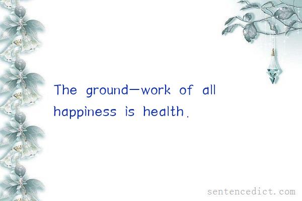Good sentence's beautiful picture_The ground-work of all happiness is health.