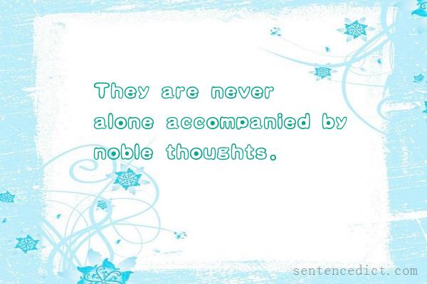 Good sentence's beautiful picture_They are never alone accompanied by noble thoughts.