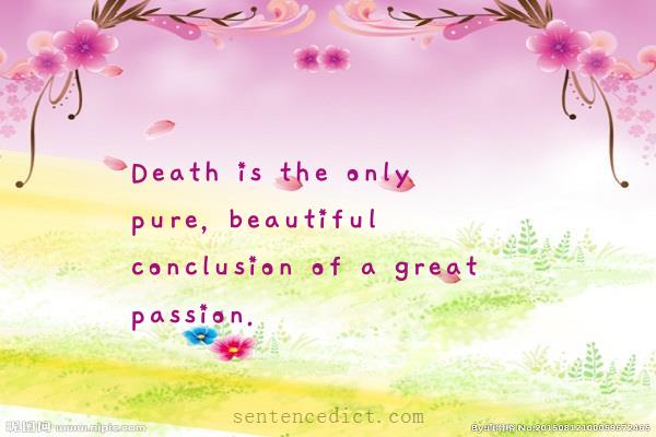 Good sentence's beautiful picture_Death is the only pure, beautiful conclusion of a great passion.