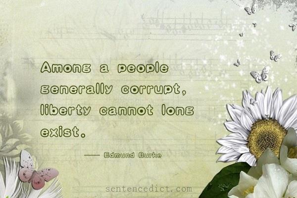 Good sentence's beautiful picture_Among a people generally corrupt, liberty cannot long exist.