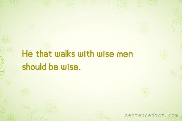 Good sentence's beautiful picture_He that walks with wise men should be wise.
