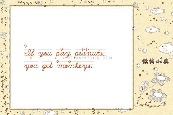 Good sentence's beautiful picture_If you pay peanuts, you get monkeys.
