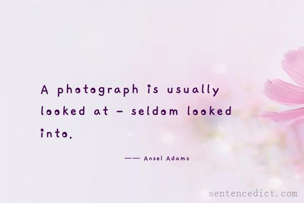 Good sentence's beautiful picture_A photograph is usually looked at - seldom looked into.