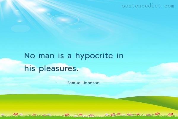 Good sentence's beautiful picture_No man is a hypocrite in his pleasures.