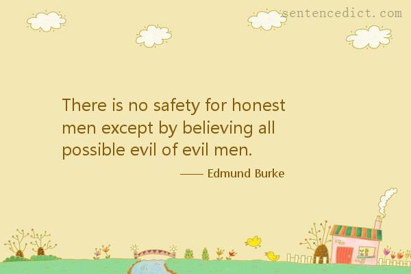 Good sentence's beautiful picture_There is no safety for honest men except by believing all possible evil of evil men.