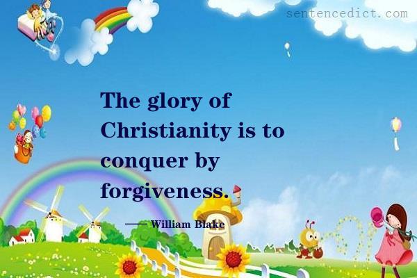 Good sentence's beautiful picture_The glory of Christianity is to conquer by forgiveness.