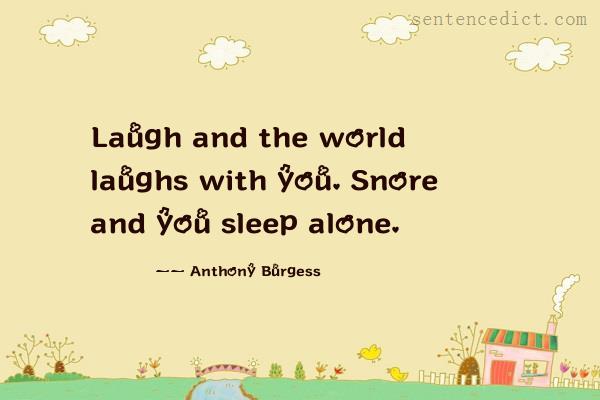 Good sentence's beautiful picture_Laugh and the world laughs with you. Snore and you sleep alone.