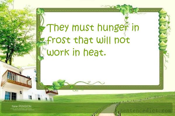 Good sentence's beautiful picture_They must hunger in frost that will not work in heat.