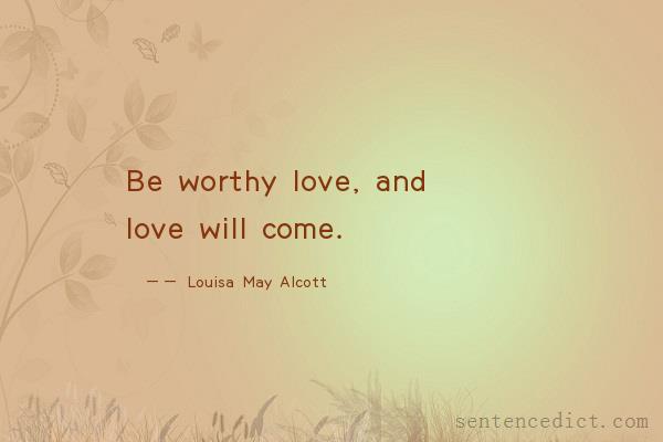 Good sentence's beautiful picture_Be worthy love, and love will come.