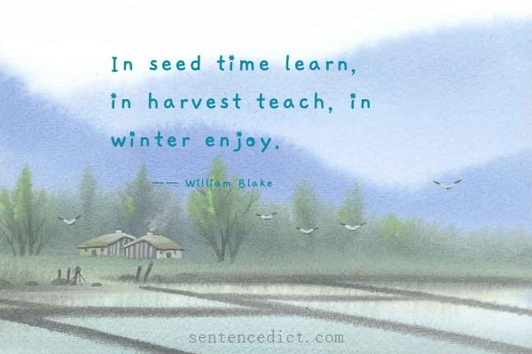 Good sentence's beautiful picture_In seed time learn, in harvest teach, in winter enjoy.