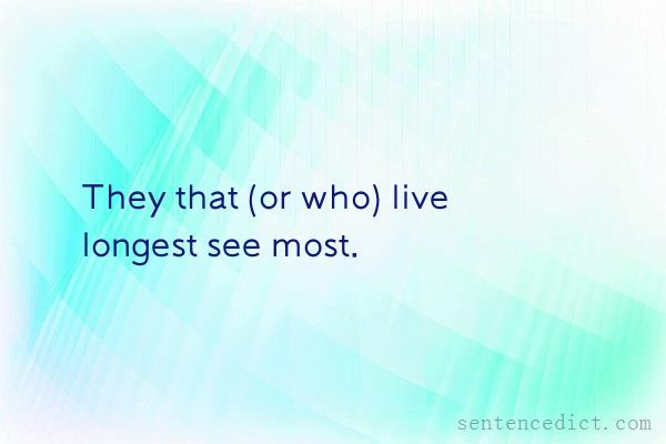 Good sentence's beautiful picture_They that (or who) live longest see most.
