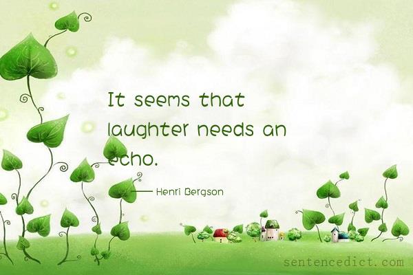 Good sentence's beautiful picture_It seems that laughter needs an echo.