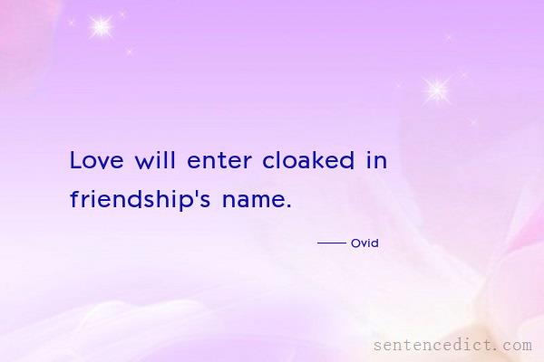 Good sentence's beautiful picture_Love will enter cloaked in friendship's name.