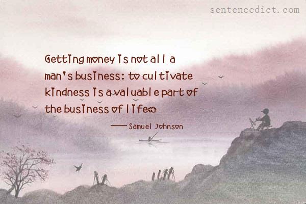 Good sentence's beautiful picture_Getting money is not all a man's business: to cultivate kindness is a valuable part of the business of life.