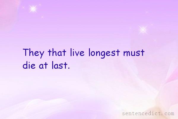 Good sentence's beautiful picture_They that live longest must die at last.