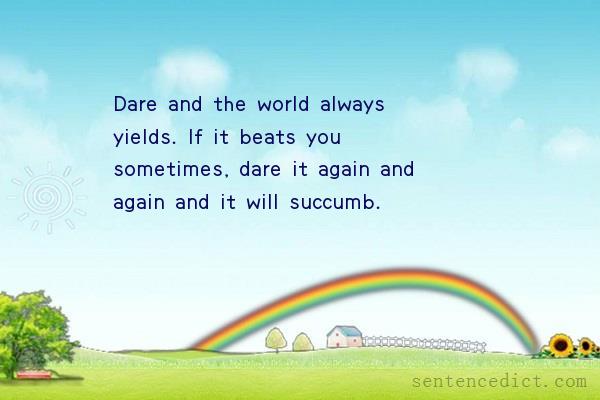 Good sentence's beautiful picture_Dare and the world always yields. If it beats you sometimes, dare it again and again and it will succumb.
