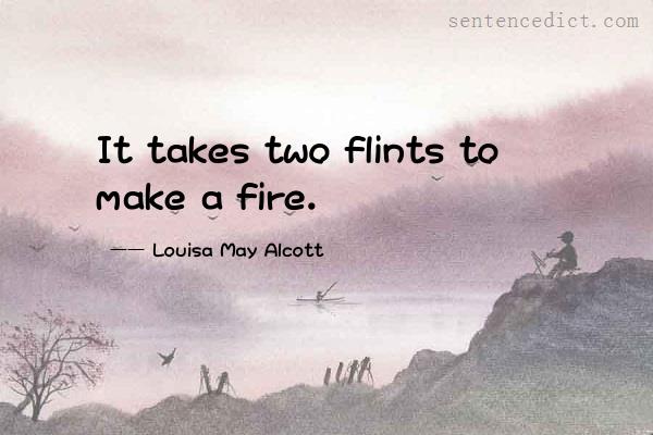Good sentence's beautiful picture_It takes two flints to make a fire.