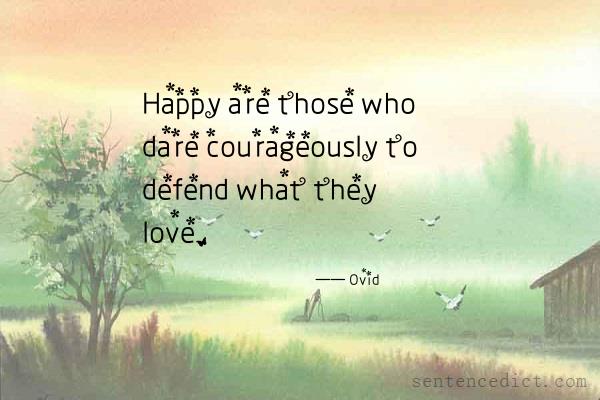Good sentence's beautiful picture_Happy are those who dare courageously to defend what they love.