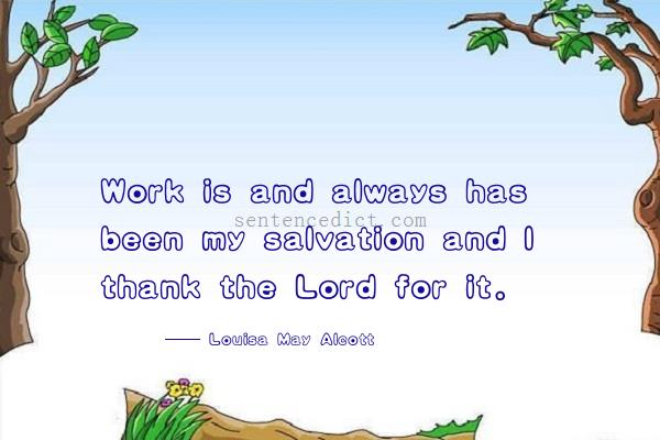 Good sentence's beautiful picture_Work is and always has been my salvation and I thank the Lord for it.