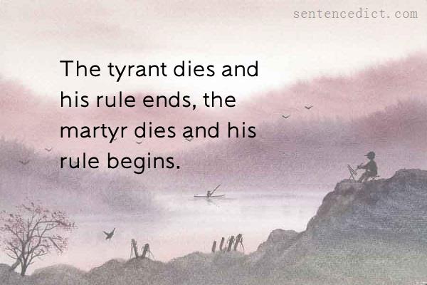 Good sentence's beautiful picture_The tyrant dies and his rule ends, the martyr dies and his rule begins.