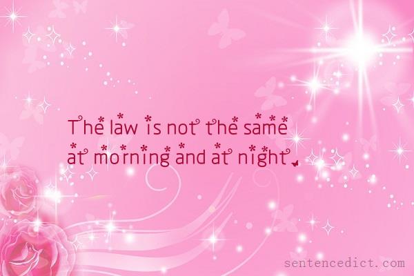 Good sentence's beautiful picture_The law is not the same at morning and at night.