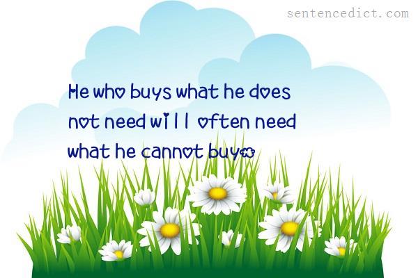 Good sentence's beautiful picture_He who buys what he does not need will often need what he cannot buy.