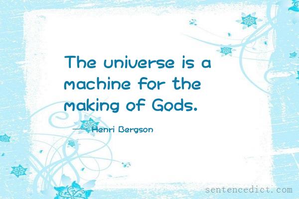 Good sentence's beautiful picture_The universe is a machine for the making of Gods.