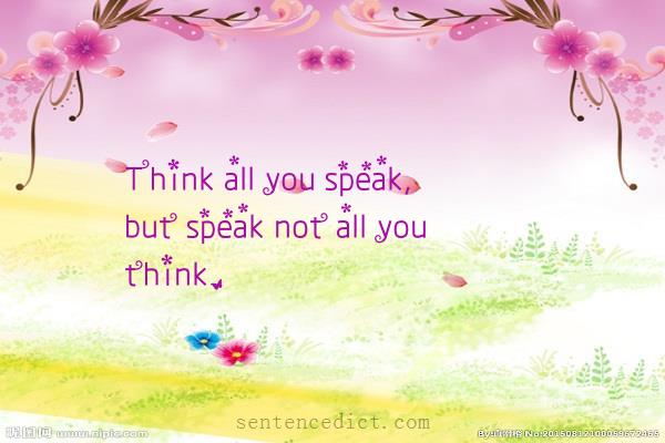Good sentence's beautiful picture_Think all you speak, but speak not all you think.