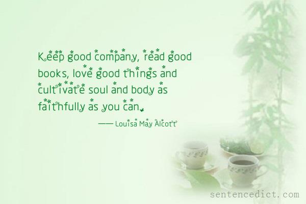 Good sentence's beautiful picture_Keep good company, read good books, love good things and cultivate soul and body as faithfully as you can.
