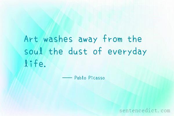 Good sentence's beautiful picture_Art washes away from the soul the dust of everyday life.