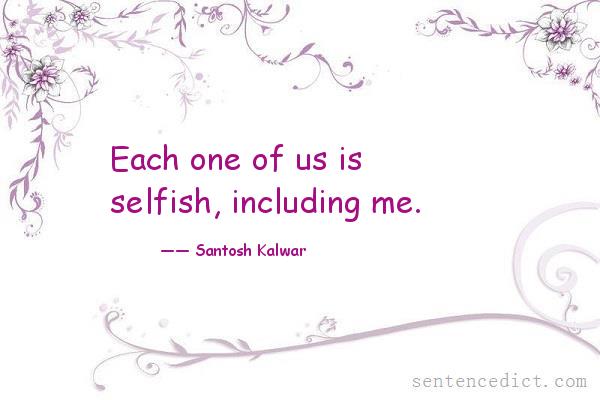 Good sentence's beautiful picture_Each one of us is selfish, including me.