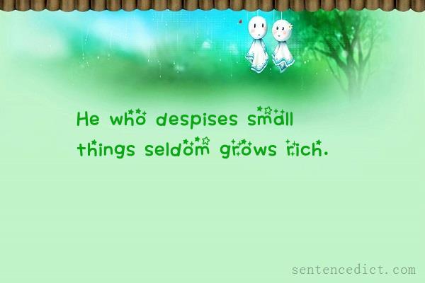 Good sentence's beautiful picture_He who despises small things seldom grows rich.
