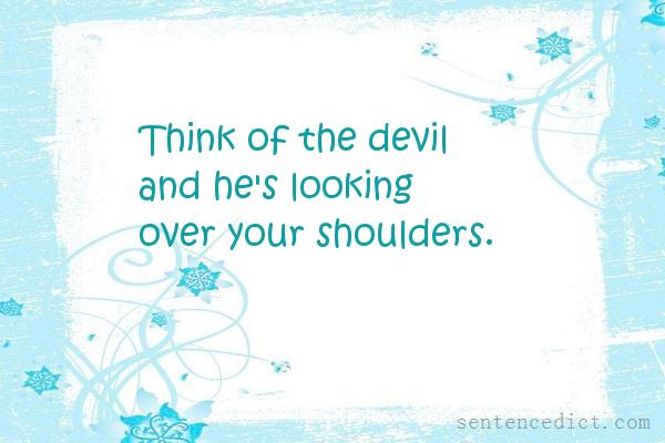 Good sentence's beautiful picture_Think of the devil and he's looking over your shoulders.