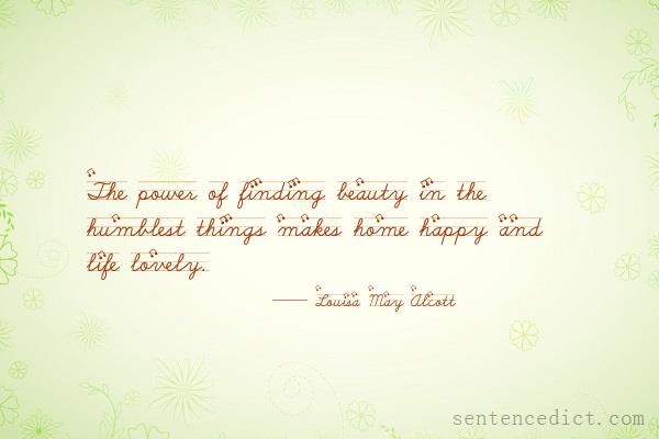 Good sentence's beautiful picture_The power of finding beauty in the humblest things makes home happy and life lovely.