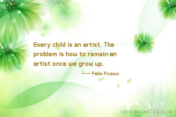 Good sentence's beautiful picture_Every child is an artist. The problem is how to remain an artist once we grow up.