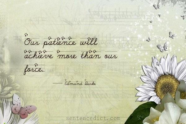 Good sentence's beautiful picture_Our patience will achieve more than our force.