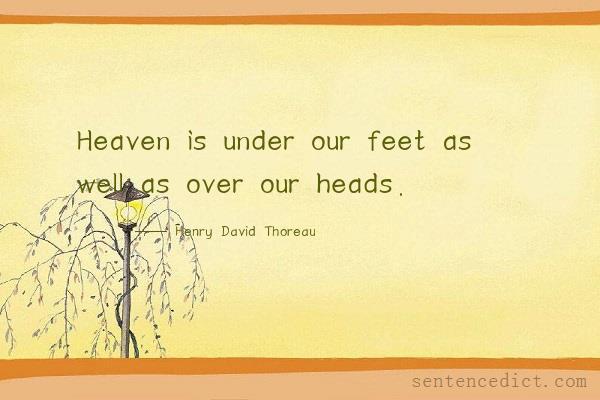 Good sentence's beautiful picture_Heaven is under our feet as well as over our heads.