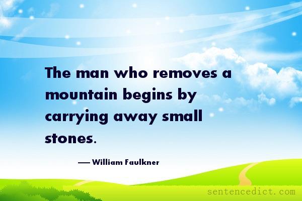 Good sentence's beautiful picture_The man who removes a mountain begins by carrying away small stones.
